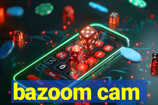 bazoom cam